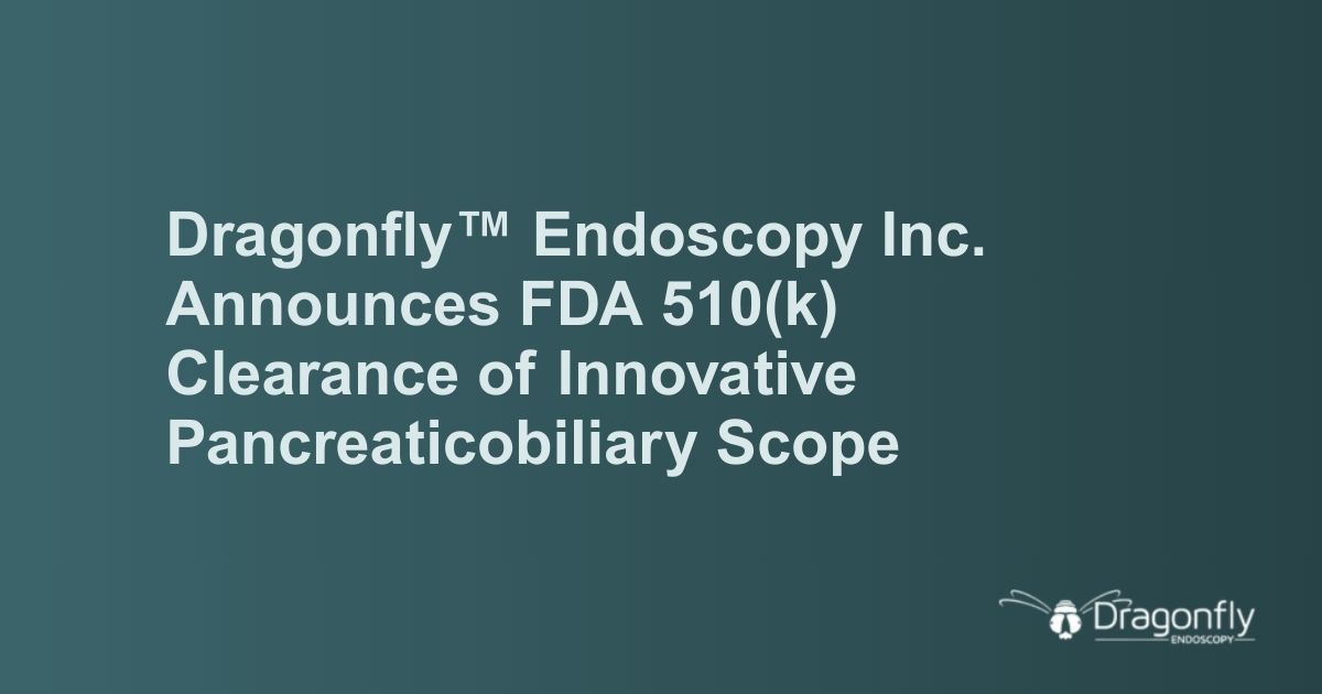 Dragonfly™ Endoscopy Inc. Announces FDA 510(k) Clearance of Innovative Pancreaticobiliary Scope
